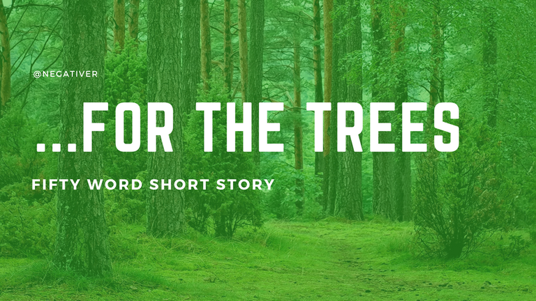 For The Trees 50 Word Short Story Hive for-the-trees-50-word-short-story-hive